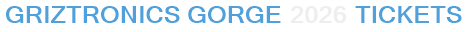 Griztronics Gorge 2026 Tickets